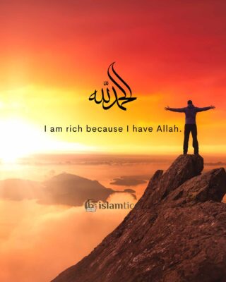 I am rich because I have Allah.