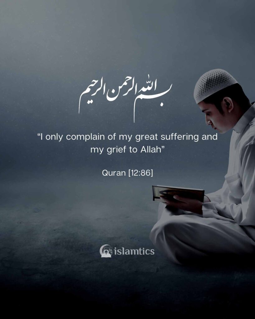 “I only complain of my great suffering and my grief to Allah”