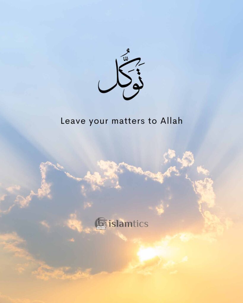 Tawakull is to Leave your matters to Allah
