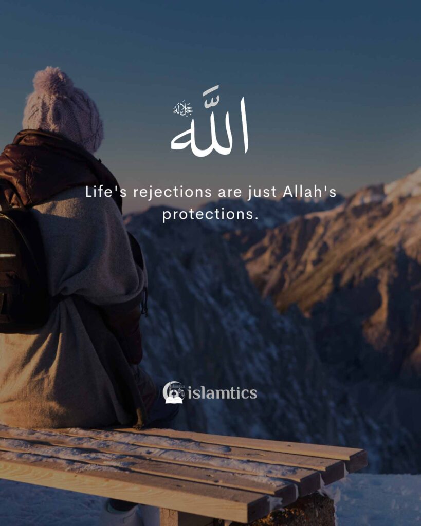 Life's rejections are just Allah's protections.