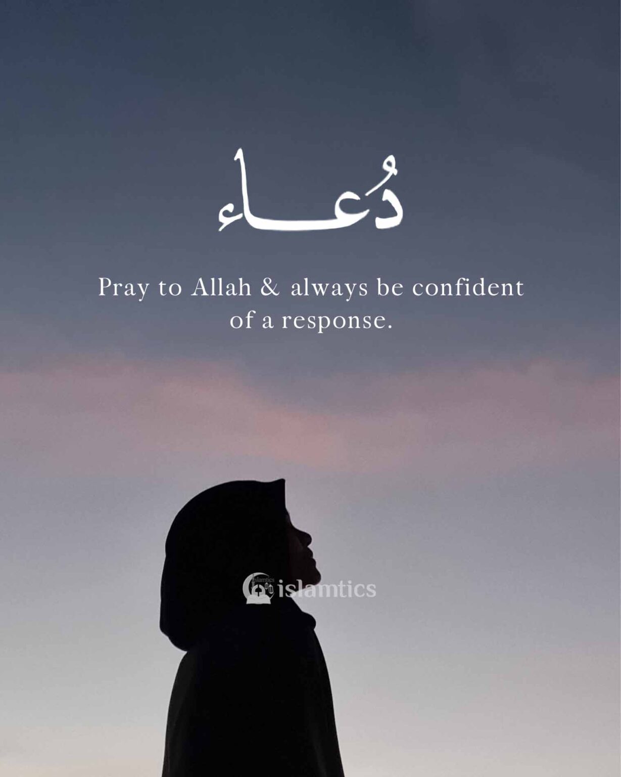 Pray to Allah & always be confident of a response. islamtics
