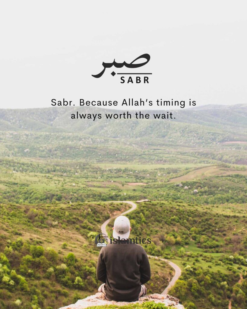 Sabr. Because Allah’s timing is always worth the wait.