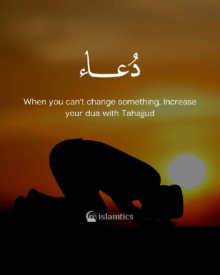When you can't change something, Increase your dua with Tahajjud