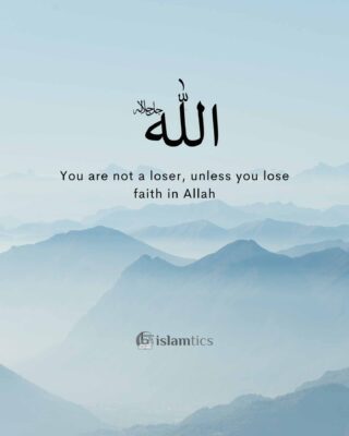 You are not a loser, unless you lose faith in Allah