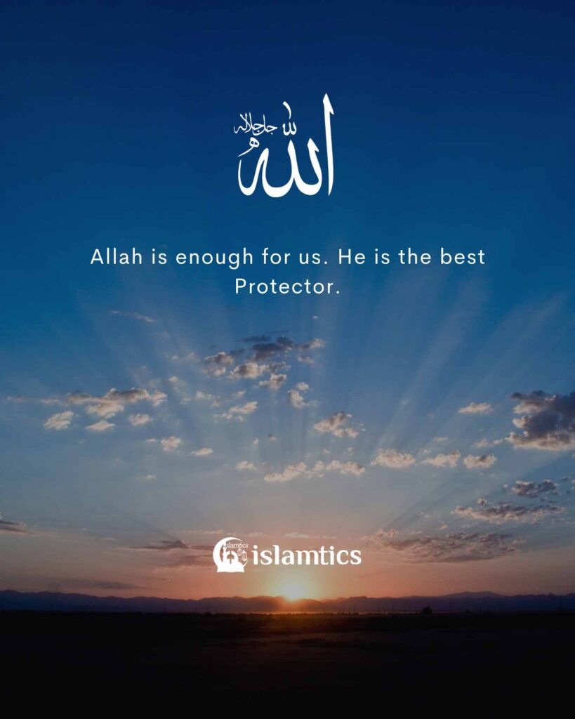 Allah is enough for us: He is the best protector.