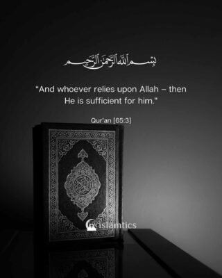 “And whoever relies upon Allah – then He is sufficient for him.”