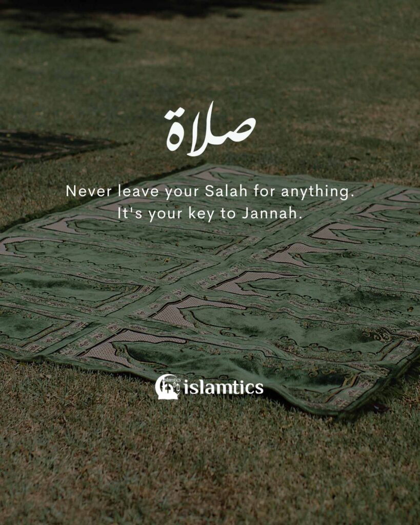 Never leave your Salah for anything, that’s your key to Jannah.