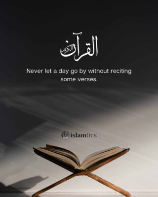 No matter how little, never let a day go by without reciting some verses.
