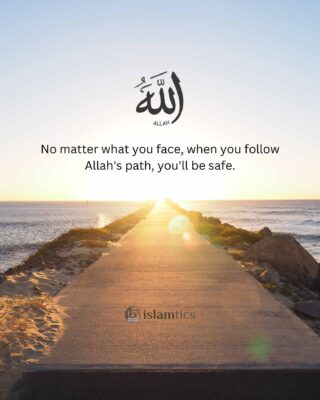 No matter what you face, when you follow Allah's path, you'll be safe.