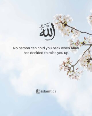 No person can hold you back when Allah has decided to raise you up