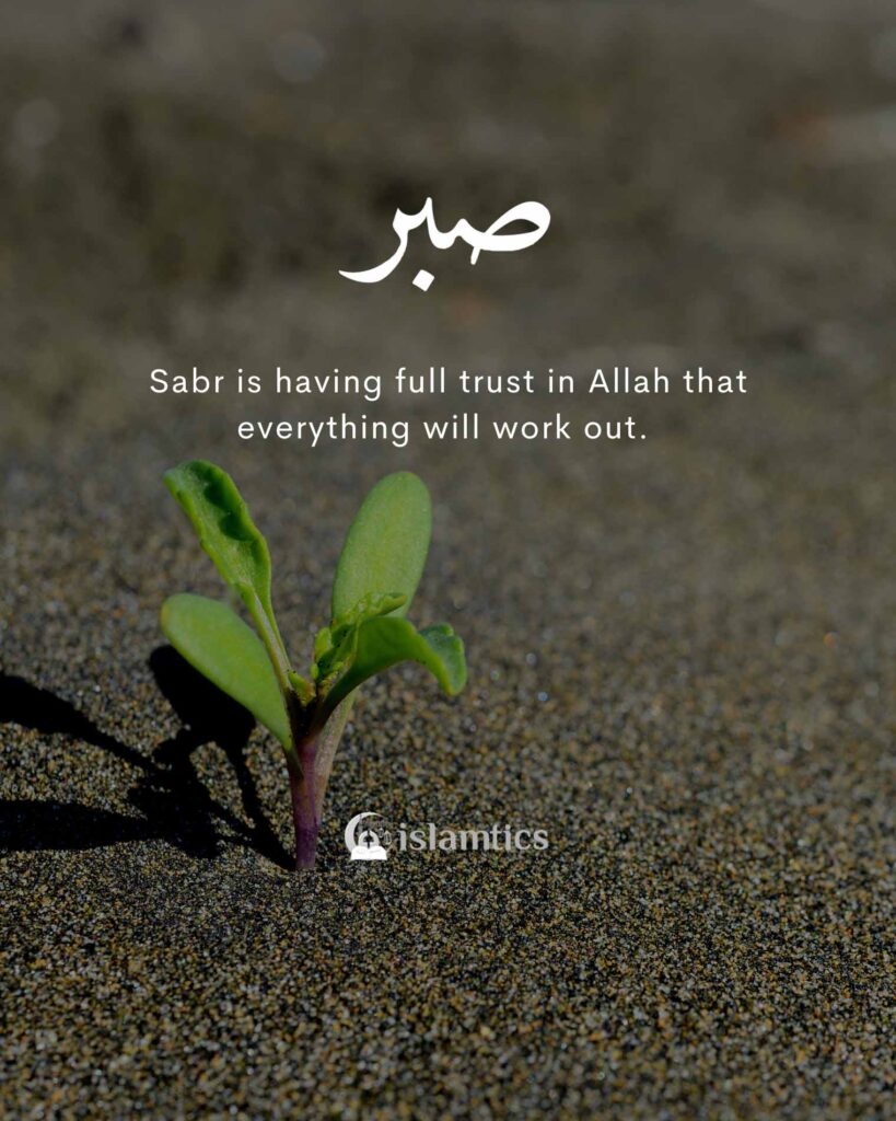 Sabr is having full trust in Allah that everything will work out.