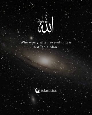 Why worry when everything is in Allah’s plan.