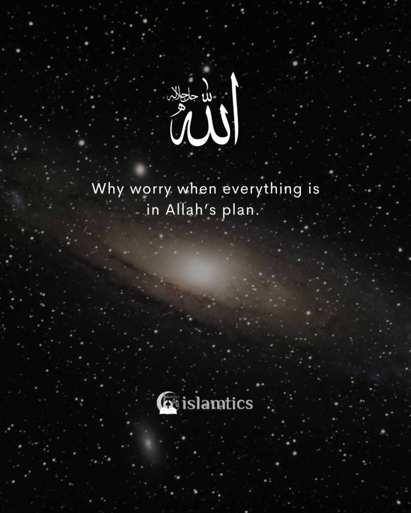 Why worry when everything is in Allah’s plan.
