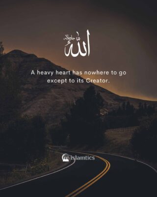 A heavy heart has nowhere to go except to its Creator.