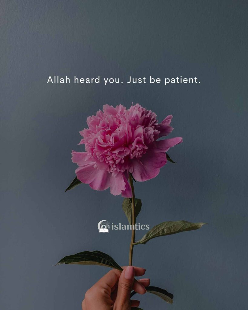 Allah heard you. Just be patient.