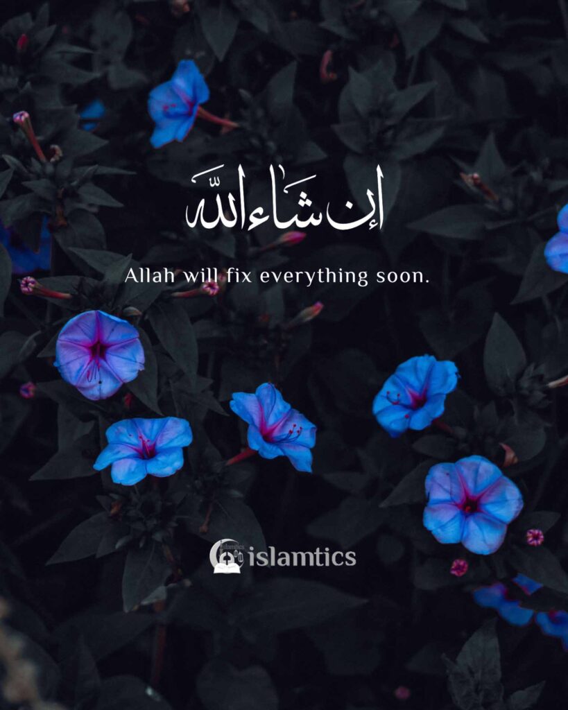 Allah will fix everything soon. InshaAllah
