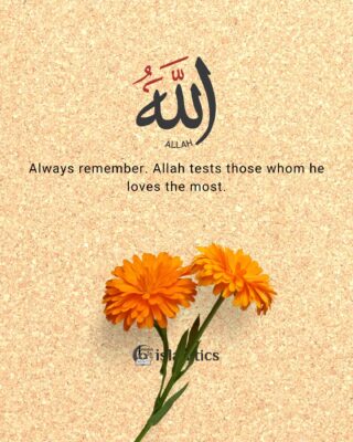 Always remember. Allah tests those whom he loves the most.