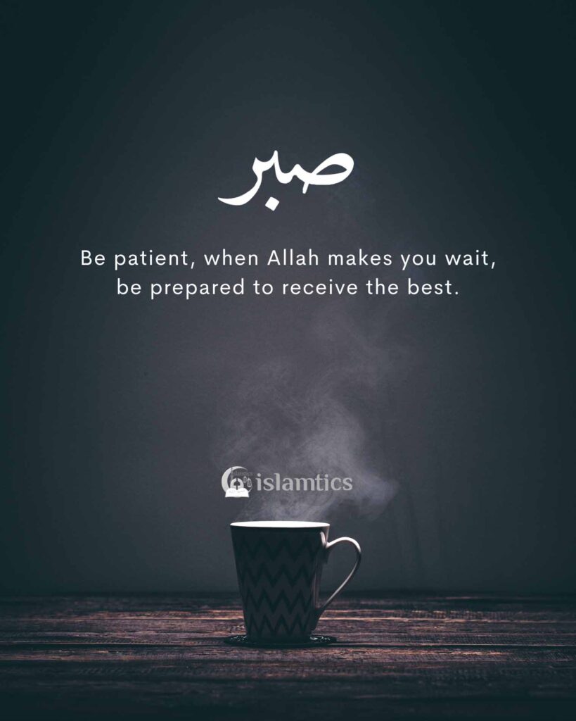 Be patient, when Allah makes you wait, be prepared to receive the best.