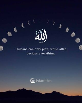 Humans can only plan, while Allah decides everything.