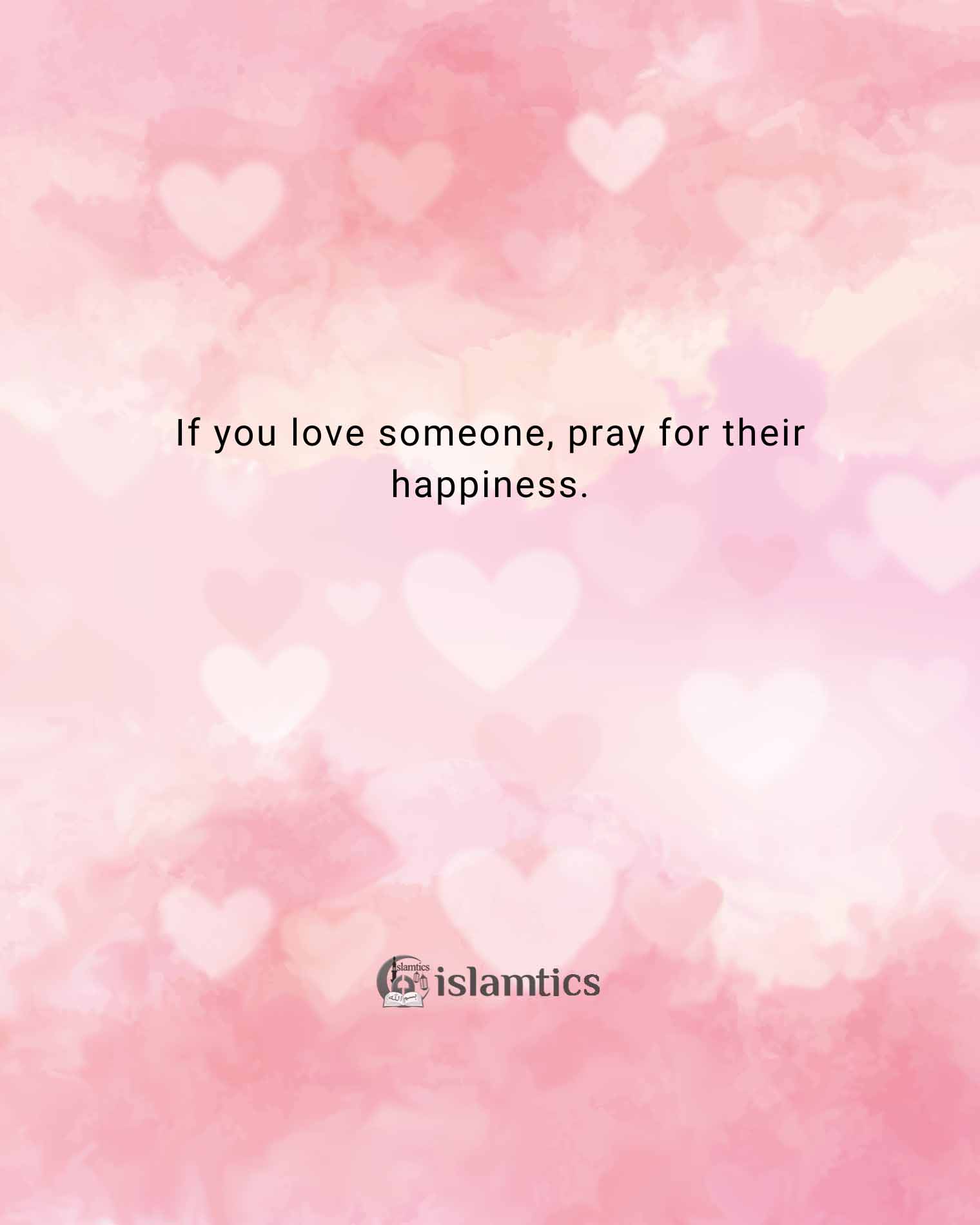 if-you-love-someone-pray-for-their-happiness-islamtics