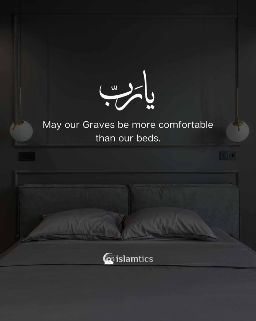 May our Graves be more comfortable than our beds.