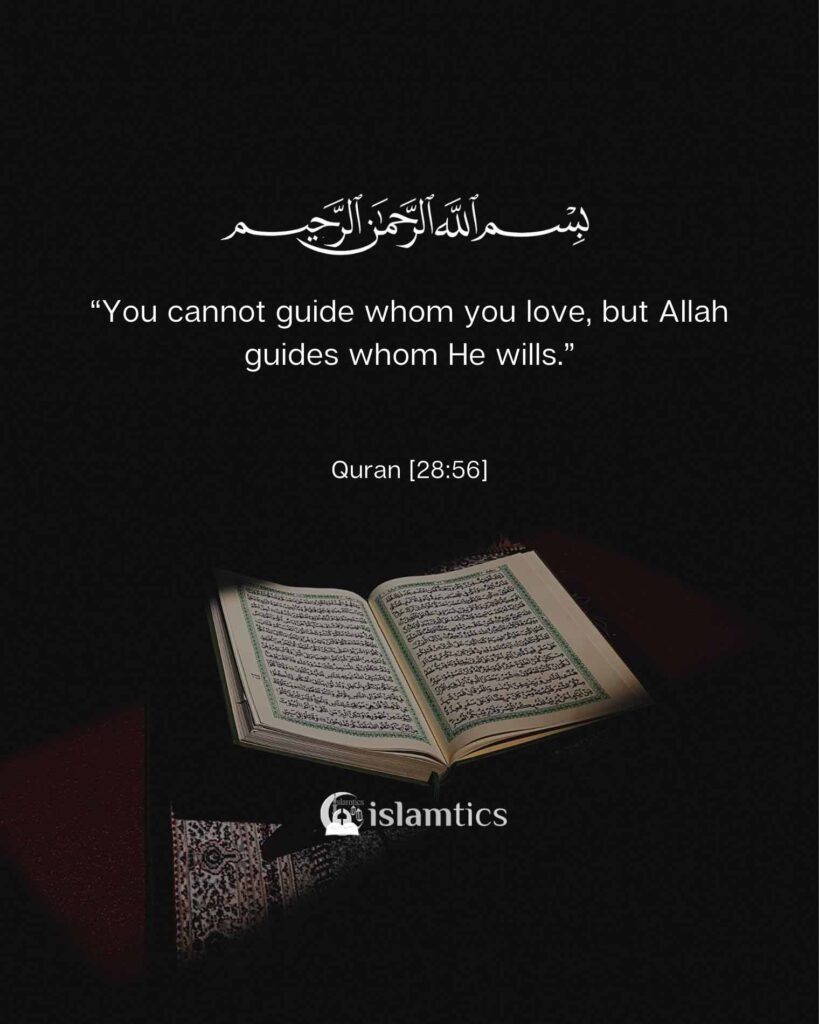 “You cannot guide whom you love, but Allah guides whom He wills.”