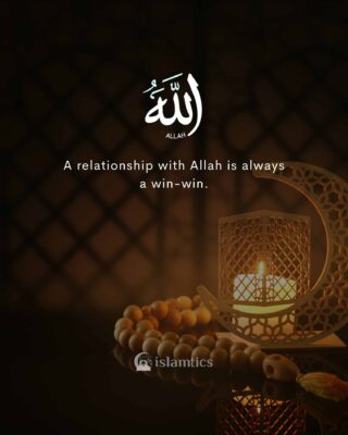 A relationship with Allah is always a win-win.