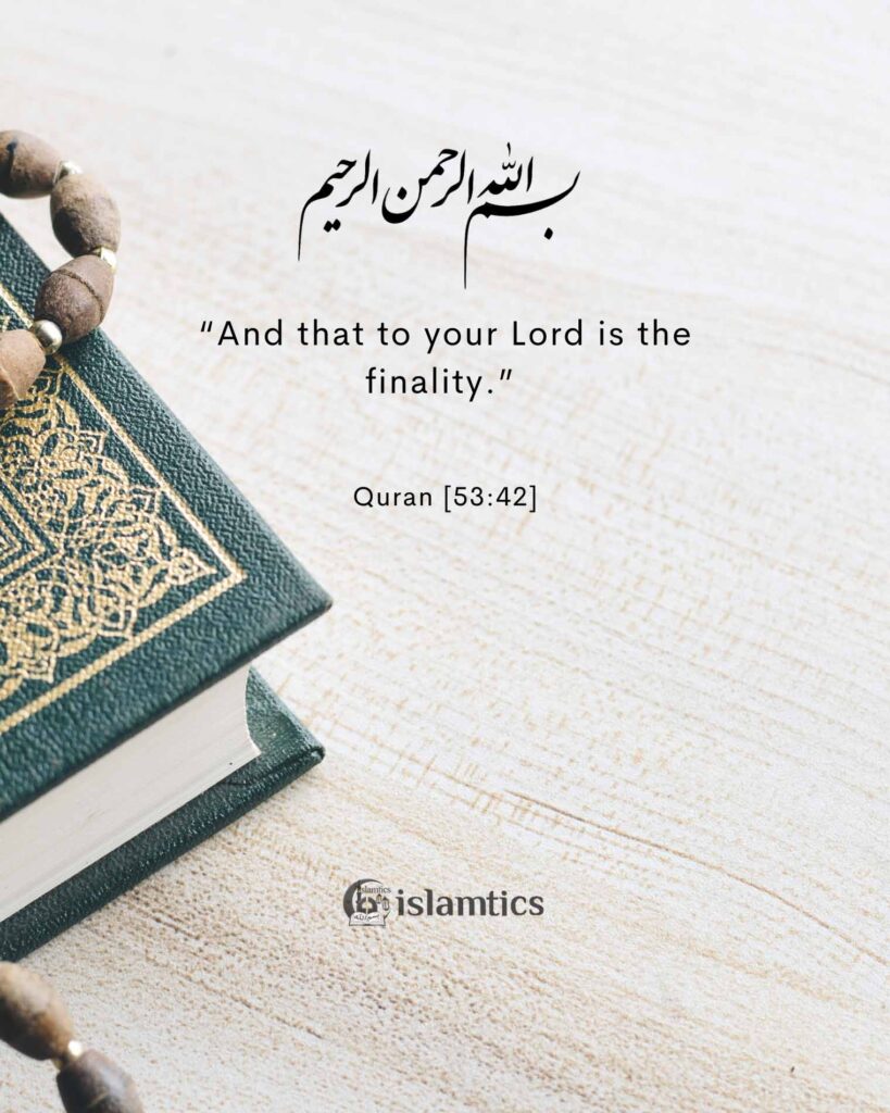 “And that to your Lord is the finality.”