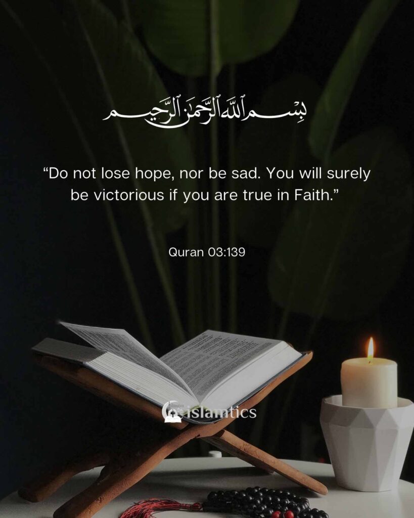 “Do not lose hope, nor be sad. You will surely be victorious if you are true in Faith.”