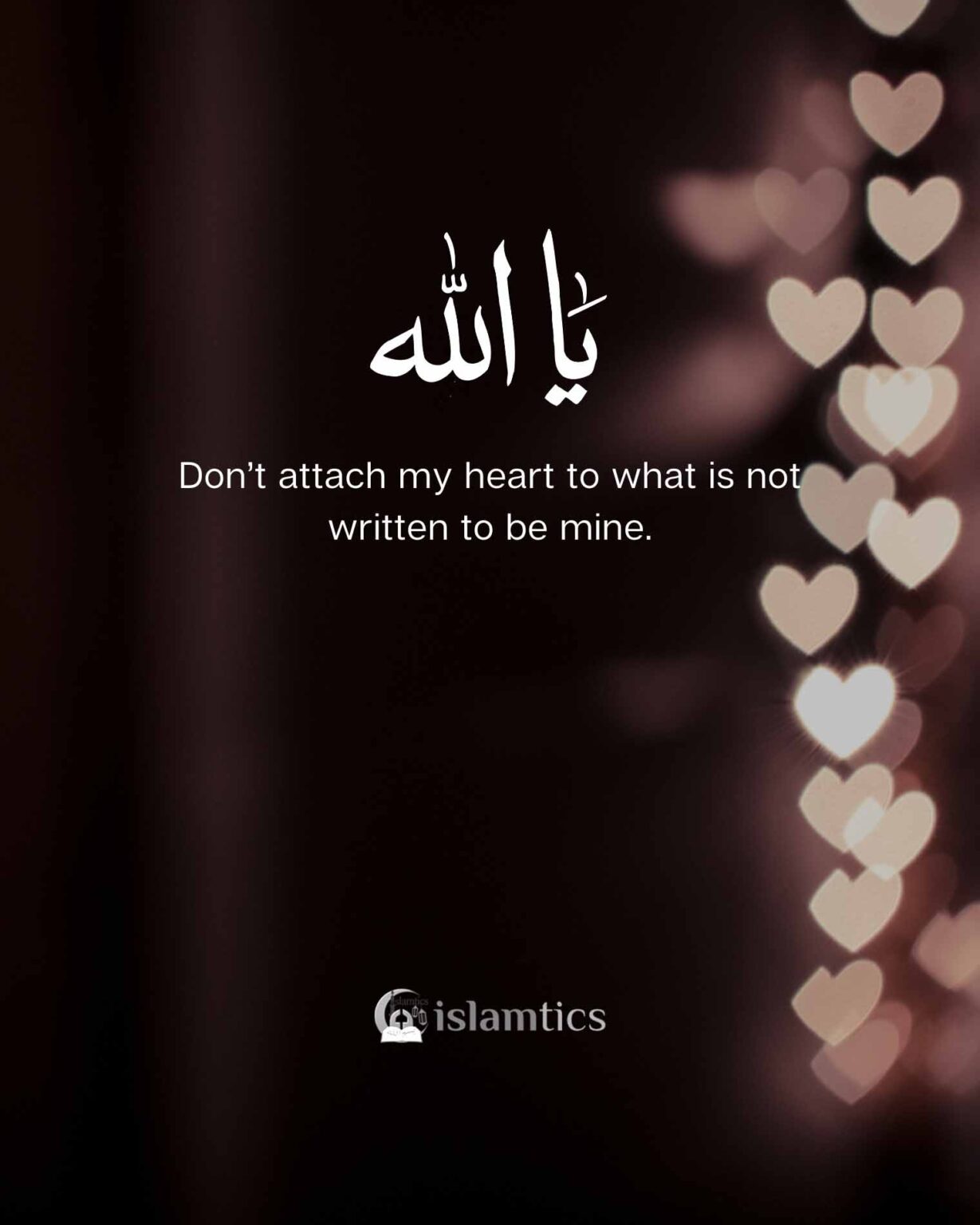 Ya Allah Don’t attach my heart to what is not written to be mine ...