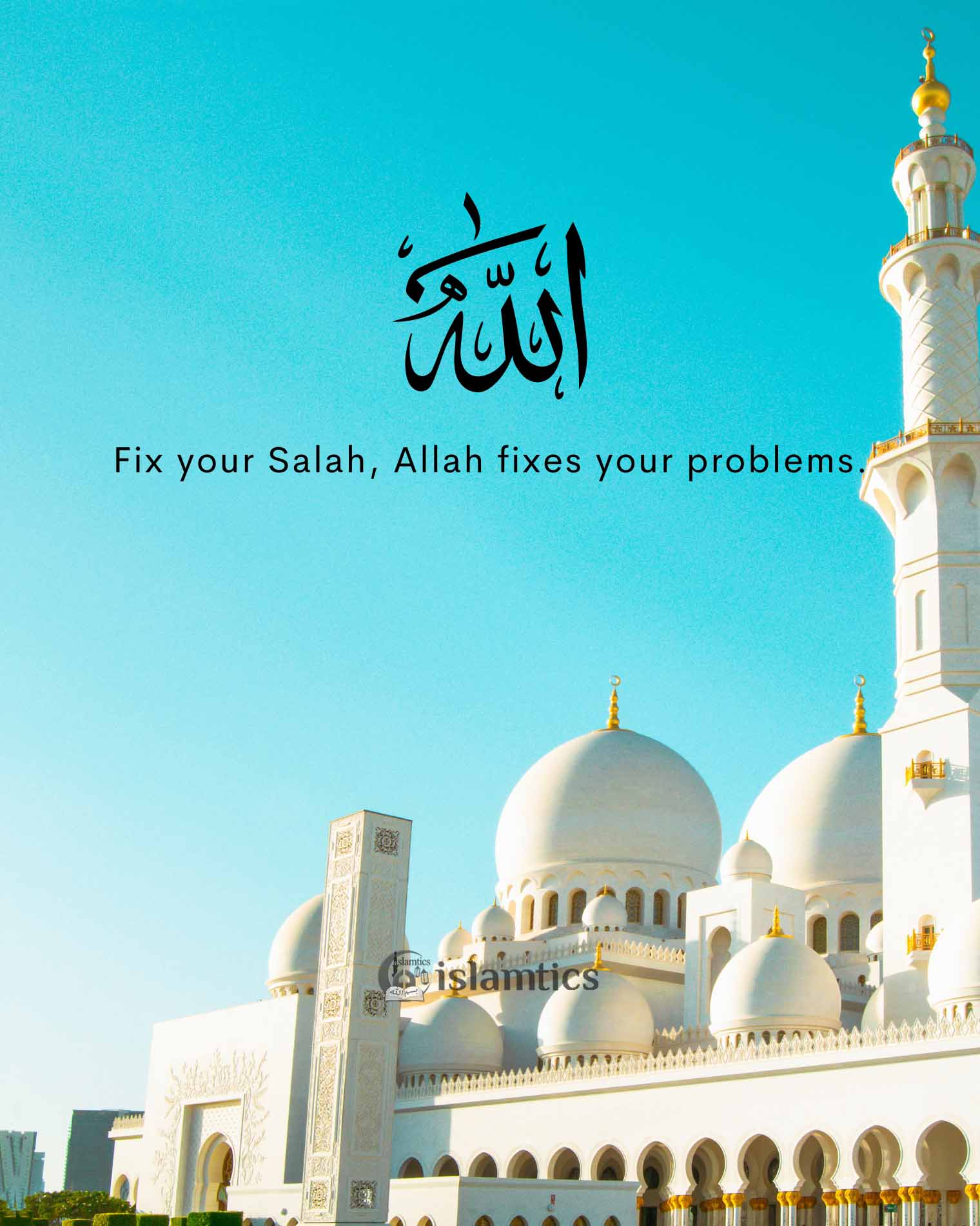 Fix your Salah, Allah fixes your problems.