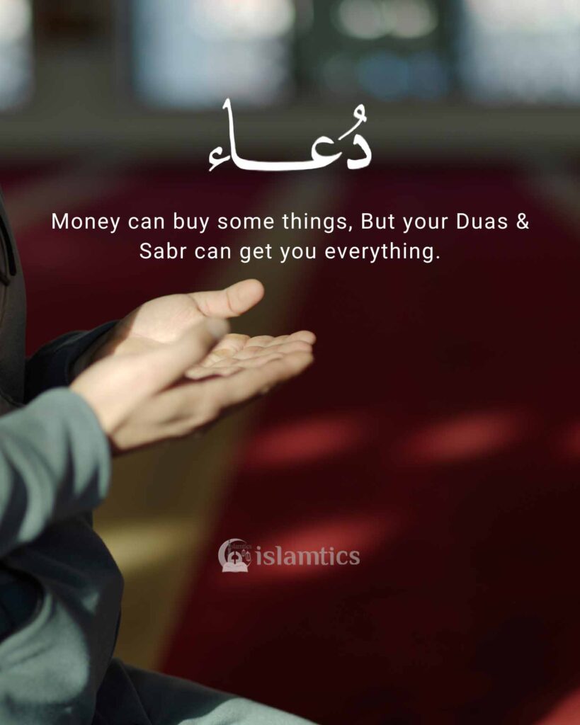 Money can buy some things, But your Duas & Sabr can get you everything.
