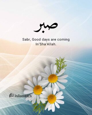 Sabr, Good days are coming In’Sha’Allah.