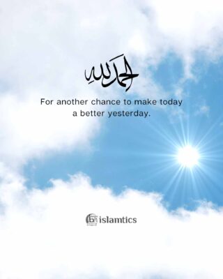 Alhamdulillah for another chance to make today a better yesterday.