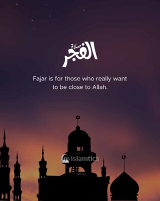 Fajar is for those who really want to be close to Allah.