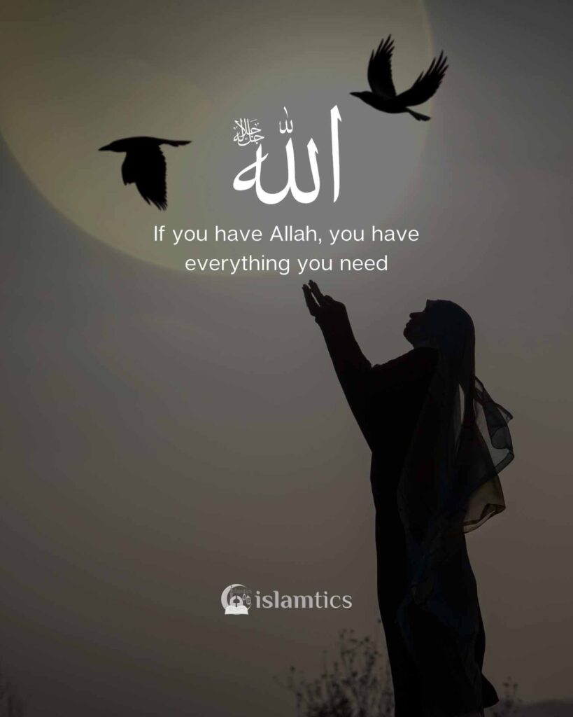 If you have Allah, you have everything you need