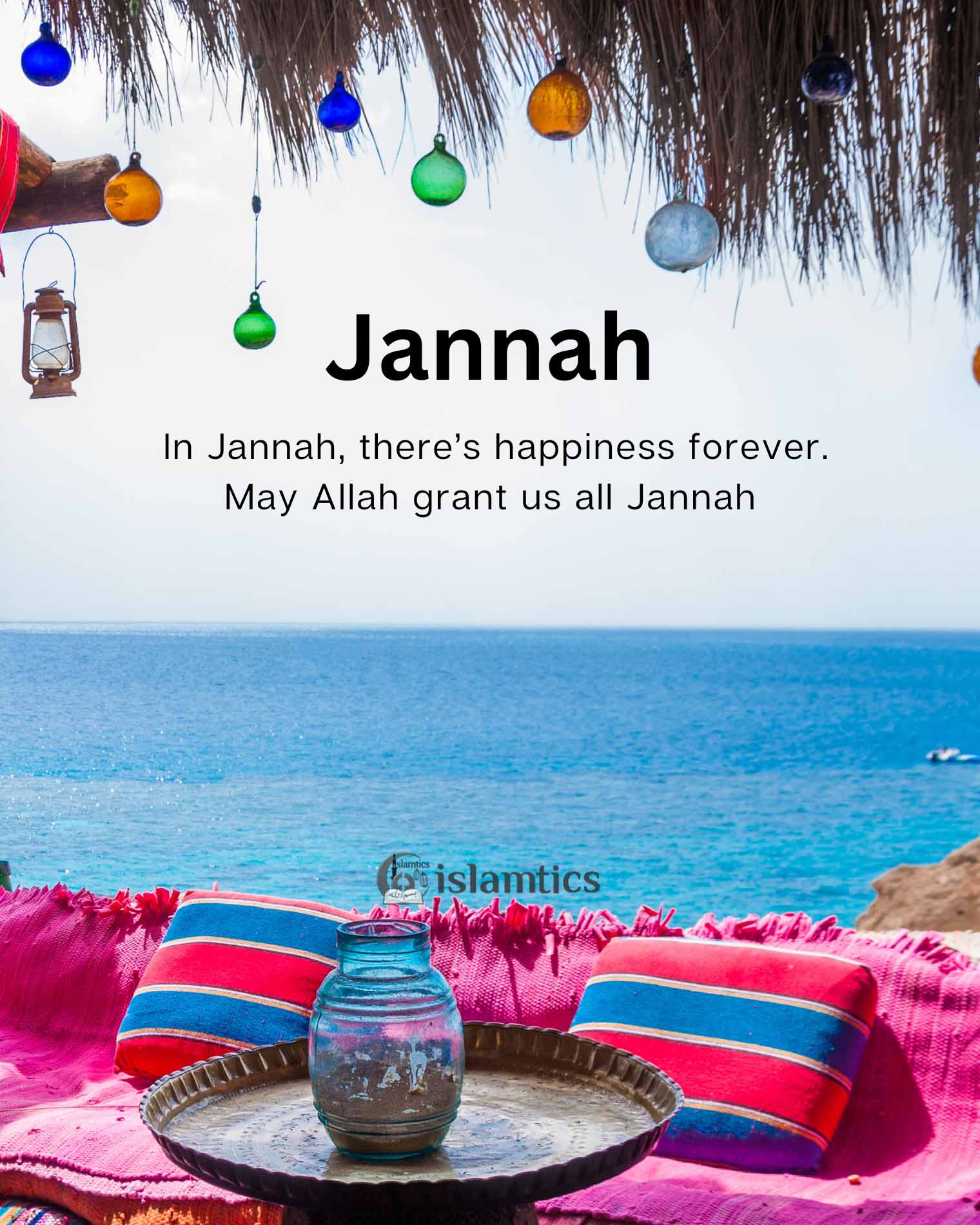 In Jannah, there’s happiness forever. May Allah grant us all Jannah