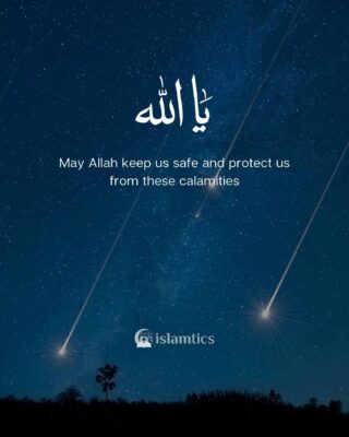 May Allah keep us safe and protect us from these calamities