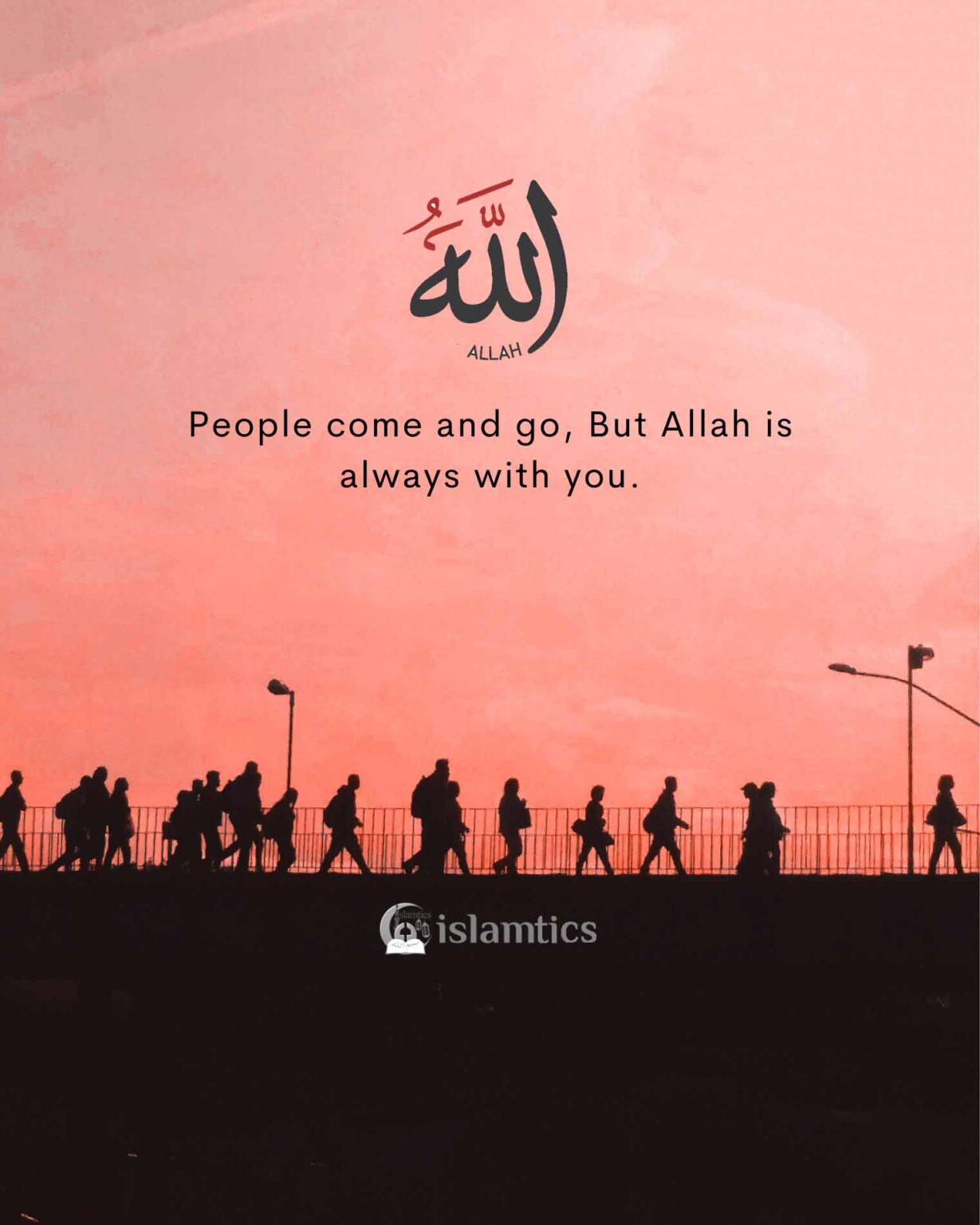 people-come-and-go-but-allah-is-always-with-you-islamtics