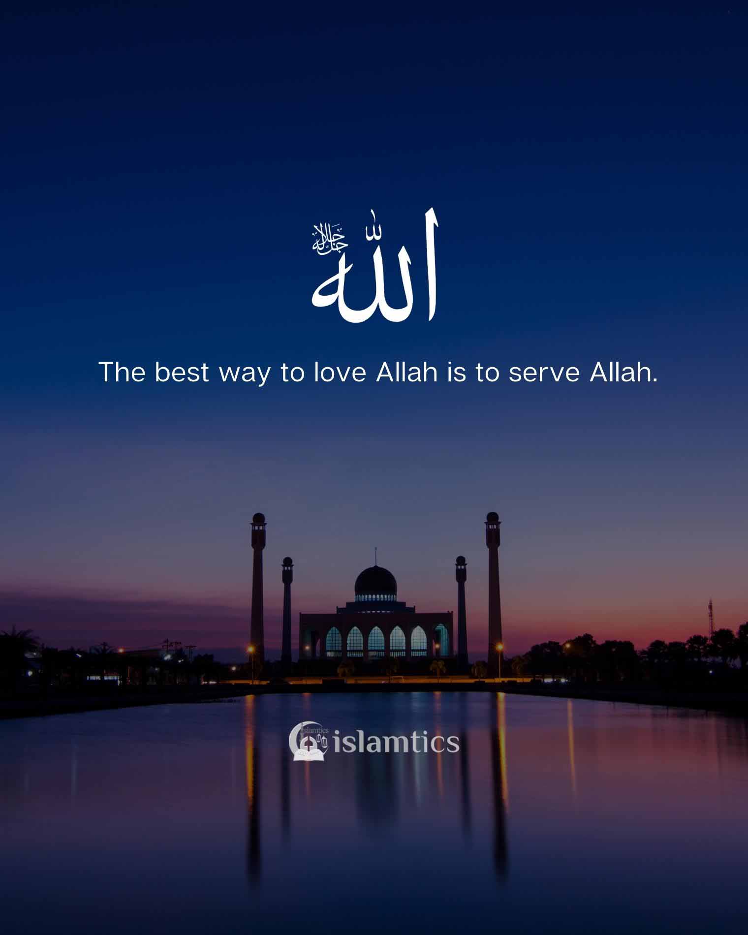  The best way to love Allah is to serve Allah.