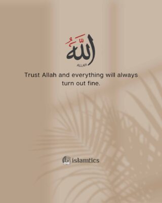 Trust Allah and everything will always turn out fine.