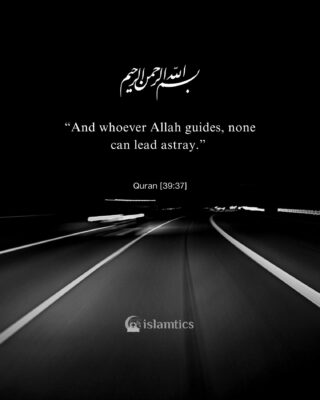 “And whoever Allah guides, none can lead astray.”