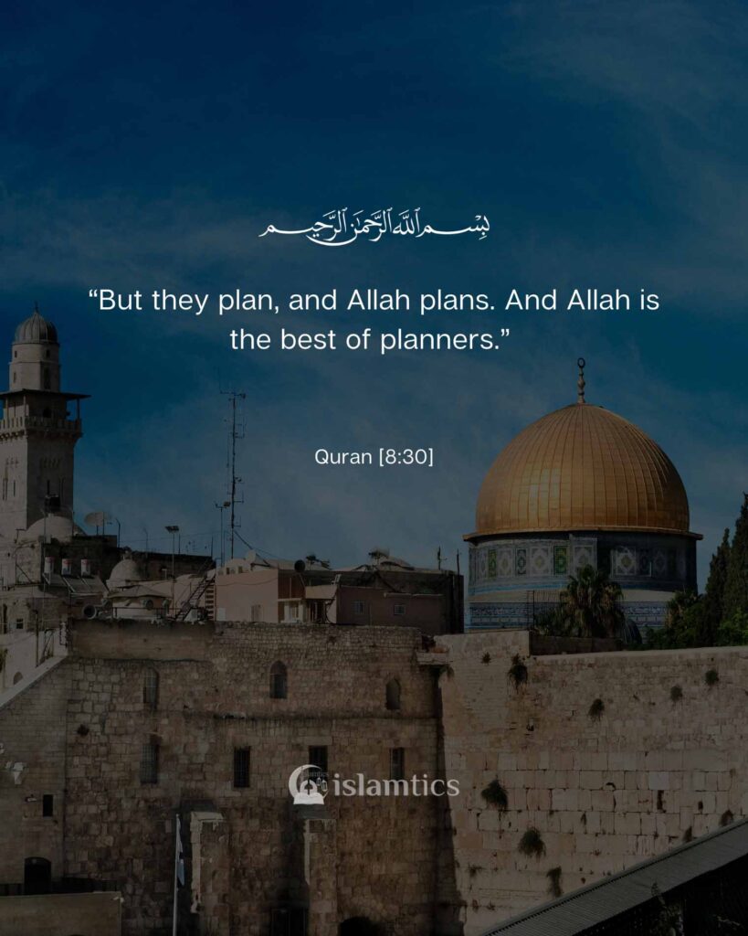 “But they plan, and Allah p/lans. And Allah is the best of planners.”