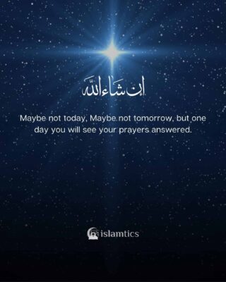 Maybe not today, Maybe not tomorrow, but one day you will see your prayers answered.