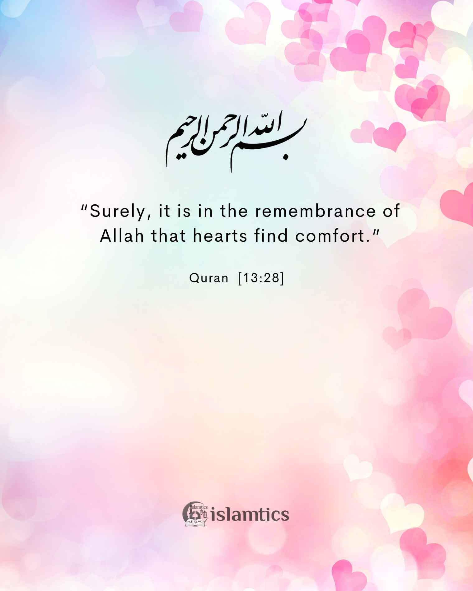 Surely, it is in the remembrance of Allah that hearts find comfort.”