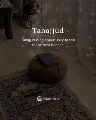 Tahajjud is an opportunity to talk to the best listener.