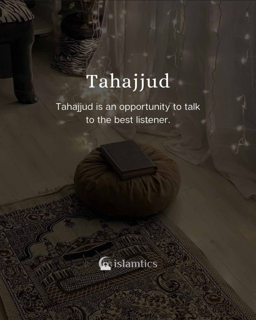 Tahajjud is an opportunity to talk to the best listener.