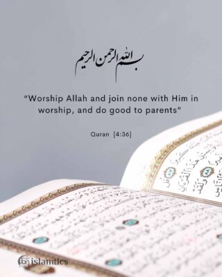 “Worship Allah and join none with Him in worship, and do good to parents”