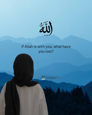 If Allah is with you, what have you lost?