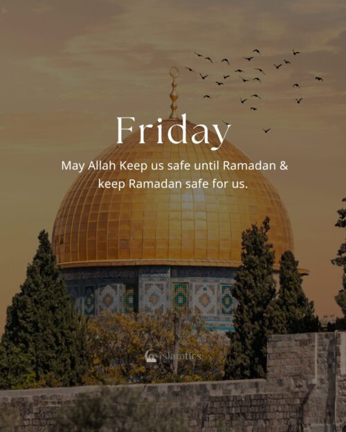 May Allah Keep us safe until Ramadan & keep Ramadan safe for us